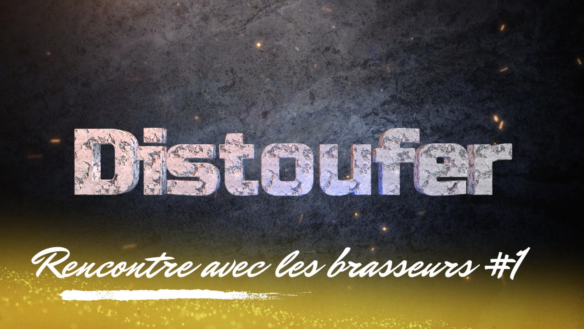 Rencontre avec les brasseurs – ep1 : DISTOUFER